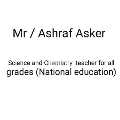 Mr/ Ashraf Asker : science and chemistry teacher (Arabic or English )