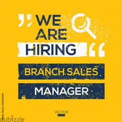 we are hiring branch manager 0